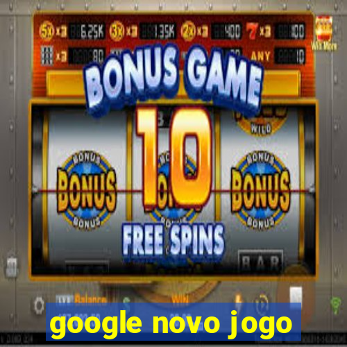 google novo jogo